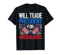 Will Trade President for Firecrackers 4th Of July Party Maglietta