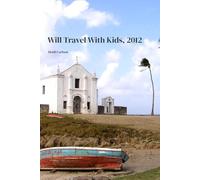 Will Travel With Kids, 2012: Reflections on exploring out the front door and around the world, children in tow