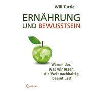Will Tuttle Ernährung und Bewusstsein: Warum das, was wir essen, die (Tascabile)