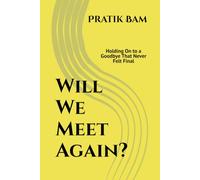 Will We Meet Again?: Holding On to a Goodbye That Never Felt Final: 9