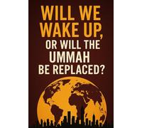 Will We Wake Up,: OR Will the Ummah Be Replaced?