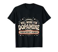 Will Work for Dopamine Parkinson's Humor Scherzo - Maglietta