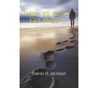 Will Ye Also Go Away?