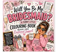 WILL YOU BE MY BRIDESMAID: A funny little colouring book because I need emotional support
