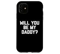 Will You Be My Daddy? - Divertente detto sarcastico umorismo novità Custodia per iPhone 11