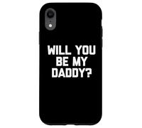 Will You Be My Daddy? - Divertente detto sarcastico umorismo novità Custodia per iPhone XR