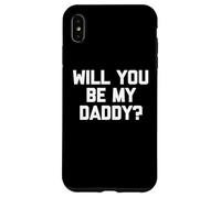 Will You Be My Daddy? - Divertente detto sarcastico umorismo novità Custodia per iPhone XS Max