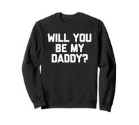 Will You Be My Daddy? - Divertente Detto Sarcastico Umorismo novità Felpa