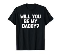 Will You Be My Daddy? - Divertente Detto Sarcastico Umorismo novità Maglietta