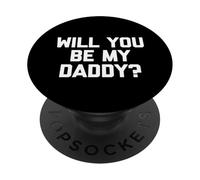 Will You Be My Daddy? - Divertente detto sarcastico umorismo novità PopSockets PopGrip Adesivo
