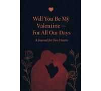 Will You Be My Valentine - For All Our Days: The Perfect Gift for your Partner | A Love Journal to Capture Memories, Promises, and Dreams | 6×9 in, 120 Pages
