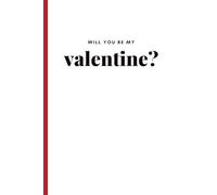 Will You Be My Valentine?: Lined Valentine’s Day Notebook, Romantic Gift Journal for Love Notes, Letters & Daily Writing
