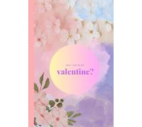 Will You Be My Valentine?: Romantic Journal - A Sweet Valentine’s Day Gift for Someone Special