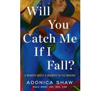 Will You Catch Me If I Fall?: A Memoir About a Midwife in the Making