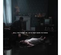 Will You Haunt Me. With That Same Patience