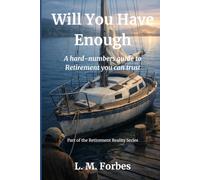 Will You Have Enough: A hard-numbers guide to Retirement you can trust