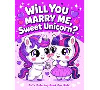 Will You Marry Me, Sweet Unicorn?: Cute Coloring Book For Kids!