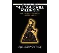 WILL YOUR WILL WILLINGLY: The Discipline to Decide Who You Become: 4