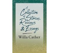 Willa Cather A Collection of Stories, Reviews and Essays;With an Exc (Tascabile)