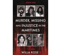 Willa Rose Murder, Missing and Injustice in the Maritimes (Tascabile)