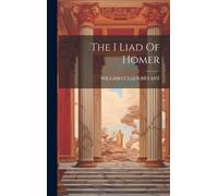 Willam Cullen Bryant The I Liad Of Homer (Copertina rigida)