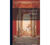 Willam Cullen Bryant The I Liad Of Homer (Tascabile)