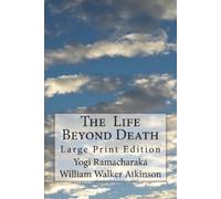 Willam Walker Atkinson Yogi Ramacharaka The Life Beyond Death (Tascabile)
