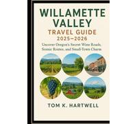 Willamette Valley Travel Guide 2025-2026: Uncover Oregon’s Secret Wine Roads, Scenic Routes, and Small-Town Charm