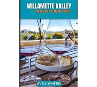 WILLAMETTE VALLEY TRAVEL GUIDE 2026: Explore Oregon’s Wine Country, Scenic Drives, Outdoor Adventures, Local Cuisine, Hidden Towns, and Sustainable Travel Experiences in Willamette Valley