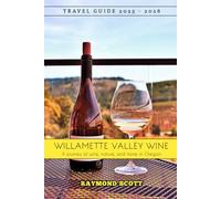 Willamette Valley Wine Travel Guide 2025 - 2026: A journey of wine, nature, and taste in Oregon