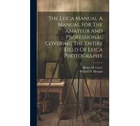 Willard D Morga The Leica Manual A Manual For The Amateur And (Copertina rigida)