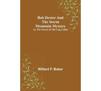 Willard F Baker Bob Dexter and the Storm Mountain Mystery; or, The S (Tascabile)