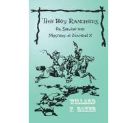 Willard F Baker The Boy Ranchers; Or, Solving the Mystery at Diamond (Tascabile)