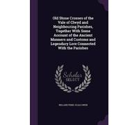 Willard Fiske E Old Stone Crosses of the Vale of Clwyd and Ne (Copertina rigida)