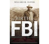Willard M. Oliver The Birth of the FBI (Copertina rigida)