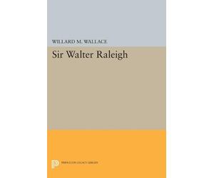 Willard Mosher Wallace Sir Walter Raleigh (Tascabile) Princeton Legacy Library