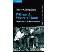 Willem A. Visser't Hooft. La primavera dell'ecumenismo