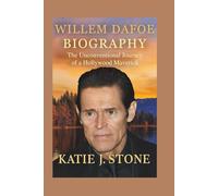 Willem Dafoe Biography: The Unconventional Journey of a Hollywood Maverick