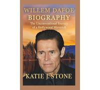 Willem Dafoe Biography: The Unconventional Journey of a Hollywood Maverick