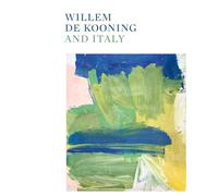 Willem de Kooning and Italy. Ediz. illustrata