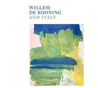 Willem de Kooning and Italy. Ediz. illustrata