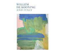 Willem de Kooning e l'Italia. Ediz. illustrata