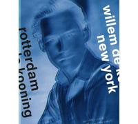 Willem de Kooning: Rotterdam - New York