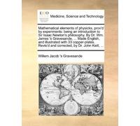 Willem Jacob 's Gr Mathematical elements of physicks, prov'd by exp (Tascabile)