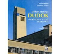 Willem Marinus Dudok. Architetture e città, 1884-1974