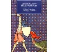 Willem P. Gerritsen Anthony G. van Mell Dictionary of Medieval Heroe (Tascabile)