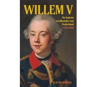 Willem V: de laatste stadhouder van Nederland 1748-1806