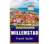 WILLEMSTAD TRAVEL GUIDE 2025: Your in-depth guide to experiences, etiquette, local flavors, and pet-friendly adventures.