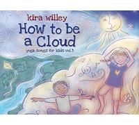 Willey Kira - How to Be a Cloud: Yoga Songs for Kids, Vol. 3