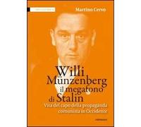 Willi Münzenberg, il megafono di Stalin. Vita del capo della propaganda comunista in Occidente